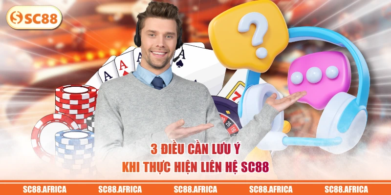 3 điều cần lưu ý khi thực hiện liên hệ SC88 