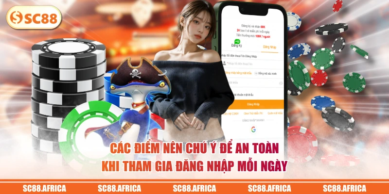Các điểm nên chú ý để an toàn khi tham gia đăng nhập mỗi ngày